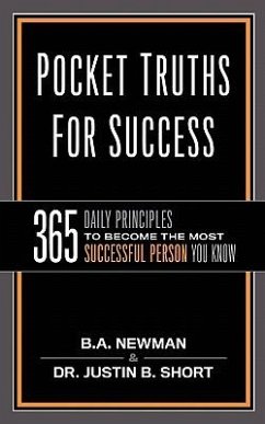 Pocket Truths for Success: 365 Daily Principles to Become the Most Successful Person You Know - Newman, B. A.; Short, Justin B.