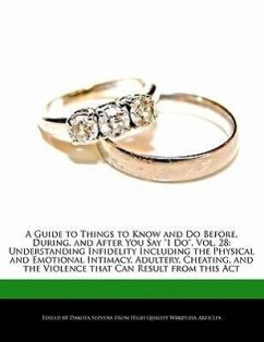 A Guide to Things to Know and Do Before, During, and After You Say I Do, Vol. 28: Understanding Infidelity Including the Physical and Emotional Inti - Stevens, Dakota