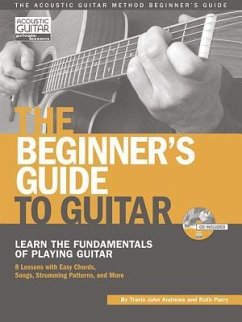 The Beginner's Guide to Guitar: Learn the Fundamentals of Playing Guitar [With CD (Audio)] - Andrews, Travis; Parry, Ruth