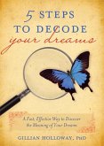 5 Steps to Decode Your Dreams: A Fast, Effective Way to Discover the Meaning of Your Dreams