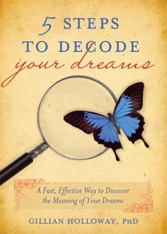 5 Steps to Decode Your Dreams: A Fast, Effective Way to Discover the Meaning of Your Dreams - Holloway, Gillian