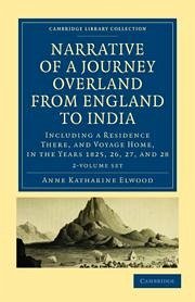 Narrative of a Journey Overland from England, by the Continent of Europe, Egypt, and the Red Sea, to India 2 Volume Set - Elwood, Anne Katharine Curteis