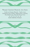 Woman's Institute Domestic Arts Series - Textiles And Sewing Materials - Textiles, Laces Embroideries And Findings, Shopping Hints, Mending, Household Sewing, Trade And Sewing Terms