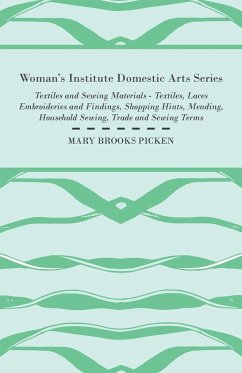 Woman's Institute Domestic Arts Series - Textiles And Sewing Materials - Textiles, Laces Embroideries And Findings, Shopping Hints, Mending, Household Sewing, Trade And Sewing Terms - Picken, Mary Brooks