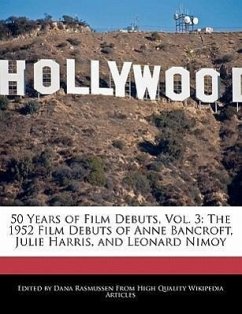 50 Years of Film Debuts, Vol. 3: The 1952 Film Debuts of Anne Bancroft, Julie Harris, and Leonard Nimoy - Rasmussen, Dana