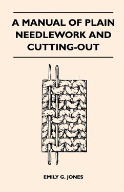 A Manual of Plain Needlework and Cutting-Out - Jones, Emily G.