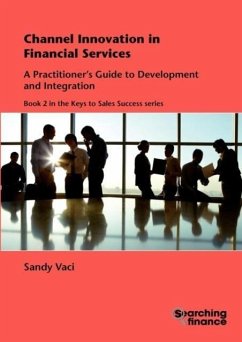 Channel Innovation in Financial Services: A Practitioner's Guide to Development and Integration - Vaci, Sandy