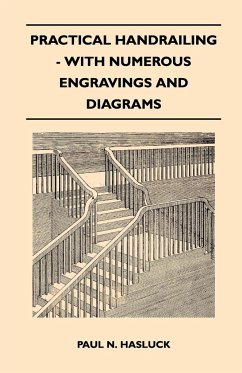 Practical Handrailing - with Numerous Engravings and Diagrams - Hasluck, Paul N.