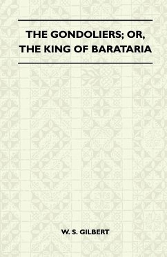 The Gondoliers; Or, the King of Barataria - Gilbert, William Schwenck