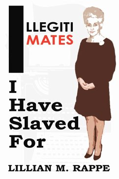 Illegitimates I Have Slaved For - Rappe, Lillian Moira