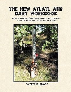 The New Atlatl And Dart Workbook - Knapp, Wyatt R