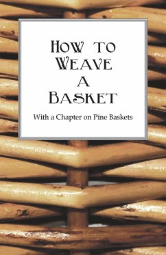 How to Weave a Basket - With a Chapter on Pine Baskets - Anon.