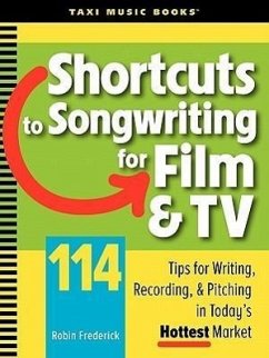 Shortcuts to Songwriting for Film & TV: 114 Tips for Writing, Recording, & Pitching in Today's Hottest Market - Frederick, Robin