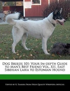 Dog Breeds 101: Your In-Depth Guide to Man's Best Friend Vol. XII, East Siberian Laika to Estonian Hound - Cleveland, Jacob Tamura, K.