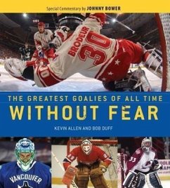 Without Fear: The Greatest Goalies of All Time - Allen, Kevin; Duff, Bob