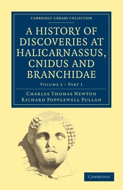 A History of Discoveries at Halicarnassus, Cnidus and Branchidae - Volume 2,2 - Newton, Charles Thomas; Pullan, Richard Popplewell