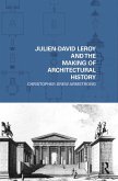 Julien-David Leroy and the Making of Architectural History Julien-David Leroy and the Making of Architectural History