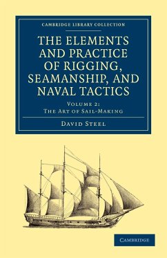 The Elements and Practice of Rigging, Seamanship, and Naval Tactics - Steel, David