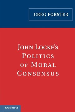 John Locke's Politics of Moral Consensus - Forster, Greg