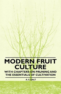 Modern Fruit Culture - With Chapters on Pruning and the Essentials of Cultivation - Galt, A. S.