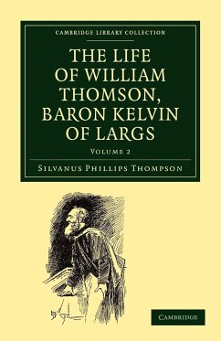 The Life of William Thomson, Baron Kelvin of Largs - Volume 2 - Thompson, Silvanus Phillips