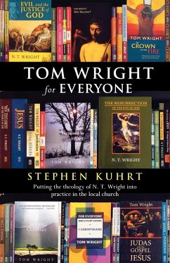 Tom Wright for Everyone - Putting the Theology of N. T. Wright Into Practice in the Local Church - Kuhrt, Stephen