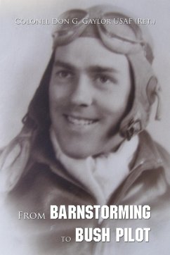 From Barnstorming to Bush Pilot - Gaylor Usaf (Ret )., Colonel Don G.
