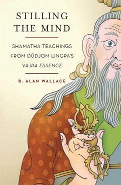 Stilling the Mind: Shamatha Teachings from Dudjom Lingpa's Vajra Essence - Wallace, B. Alan