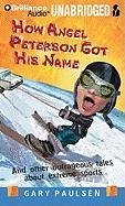 How Angel Peterson Got His Name: And Other Outrageous Tales about Extreme Sports - Paulsen, Gary