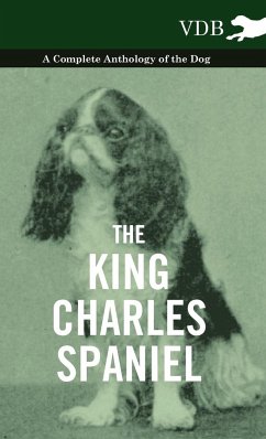 The King Charles Spaniel - A Complete Anthology of the Dog - Various
