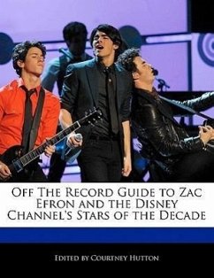 Off the Record Guide to Zac Efron and the Disney Channel's Stars of the Decade - Hutton, Courtney