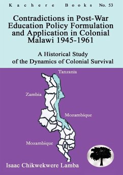 Contradictions in Post-War Education Policy Formation and Application in Colonial Malawi 1945-1961 - Lamba, Isaac Chikwekwere