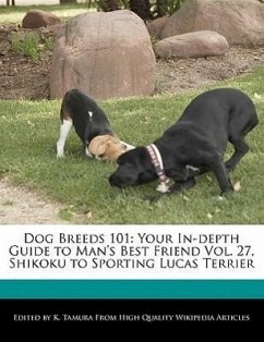 Dog Breeds 101: Your In-Depth Guide to Man's Best Friend Vol. 27, Shikoku to Sporting Lucas Terrier - Cleveland, Jacob Tamura, K.