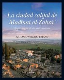 La ciudad califal de MadÄ'nat al-ZahrÄ : arqueologÃ­a de su excavaciÃ³n