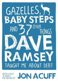 Gazelles, Baby Steps & 37 Other Things: Dave Ramsey Taught Me about Debt - Acuff, Jon