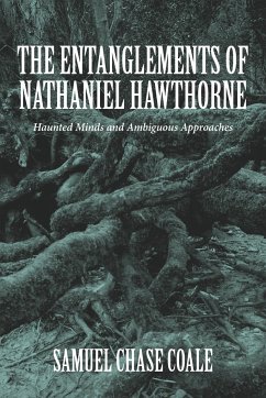 The Entanglements of Nathaniel Hawthorne - Coale, Samuel Chase