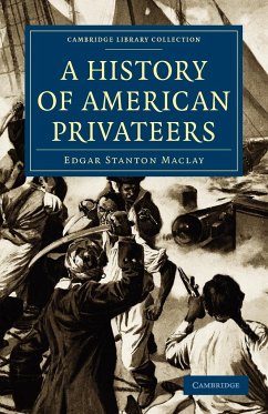 A History of American Privateers - Maclay, Edgar Stanton