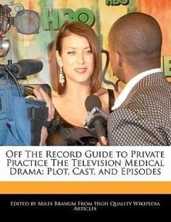 Off the Record Guide to Private Practice the Television Medical Drama: Plot, Cast, and Episodes - Branum, Miles