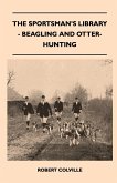 The Sportsman's Library - Beagling And Otter-Hunting