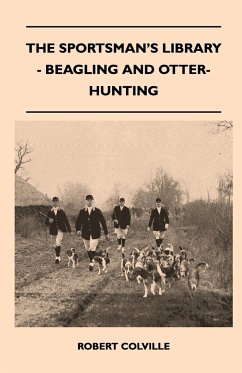 The Sportsman's Library - Beagling And Otter-Hunting - Colville, Robert
