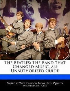 The Beatles: The Band That Changed Music, an Unauthorized Guide - Johnson, Taft