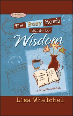 Busy Mom's Guide to Wisdom - Whelchel, Lisa
