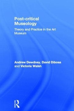 Post Critical Museology - Dewdney, Andrew; Dibosa, David; Walsh, Victoria