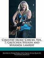 Country Music Chicks, Vol. 7: Gretchen Wilson and Miranda Lambert - Rasmussen, Dana