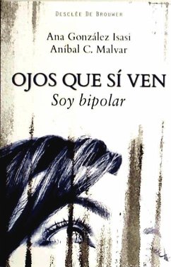 Ojos que sí ven : soy bipolar (diez entrevistas) - Malvar, Aníbal C.; González Isasi, Ana