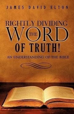 Rightly Dividing the Word of Truth! - Elton, James David