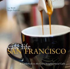 Café Life San Francisco: A Guidebook to the City's Neighborhood Cafés - Wolff, Joe