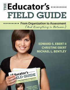 The Educator's Field Guide - Ebert II, Edward S.; Ebert, Christine; Bentley, Michael L.