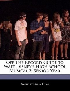 Off the Record Guide to Walt Disney's High School Musical 3: Senior Year - Risma, Maria