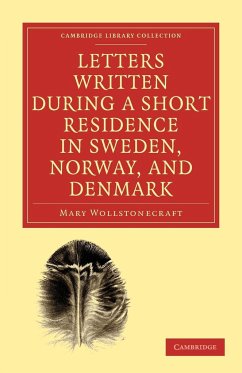 Letters Written During a Short Residence in Sweden, Norway, and Denmark - Wollstonecraft, Mary